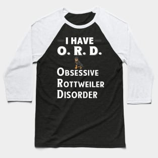 I Have ORD Obsessive Rottweiler Disorder Baseball T-Shirt